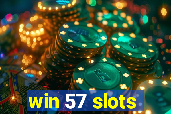 win 57 slots